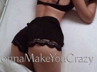 GonnaMakeYouCrazy