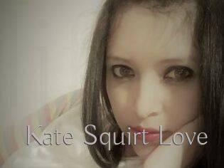 Kate_Squirt_Love
