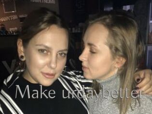Make_urdaybetter