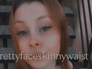 Prettyfaceskinnywaist