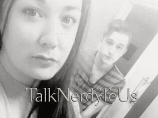 TalkNerdyToUs