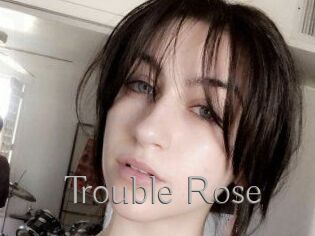 Trouble_Rose